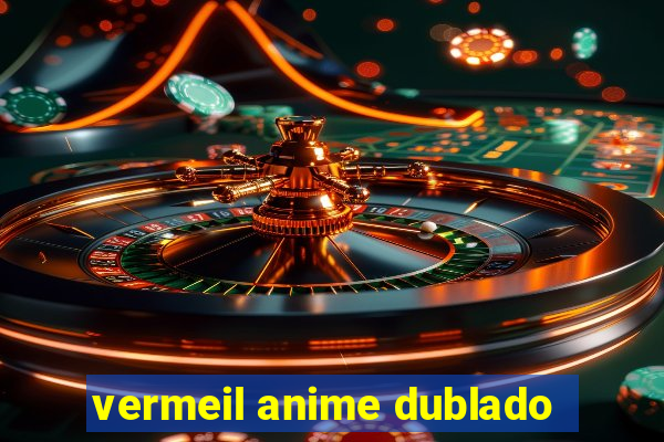 vermeil anime dublado